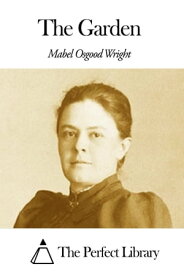 The Garden【電子書籍】[ Mabel Osgood Wright ]