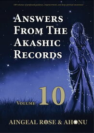 Answers From The Akashic Records Vol 10 Practical Spirituality for a Changing World【電子書籍】[ Aingeal Rose O'Grady ]
