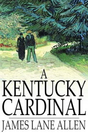 A Kentucky Cardinal【電子書籍】[ James Lane Allen ]