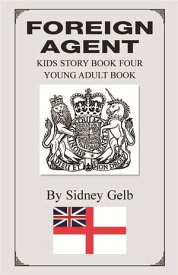 Foreign Agent Kids Story Book Four - Young Adult Book【電子書籍】[ Sidney Gelb ]