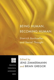 Being Human, Becoming Human Dietrich Bonhoeffer and Social Thought【電子書籍】
