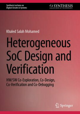 Heterogeneous SoC Design and Verification HW/SW Co-Exploration, Co-Design, Co-Verification and Co-Debugging