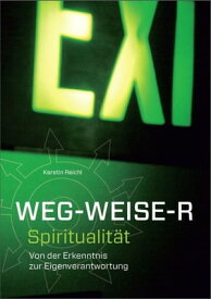 WEG - WEISE - R Spiritualit?t Von der Erkenntnis zur Eigenverantwortung【電子書籍】[ Kerstin Reichl ]