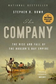 The Company The Rise and Fall of the Hudson's Bay Empire【電子書籍】[ Stephen Bown ]