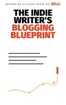 The Indie Writer's Blogging Blueprint