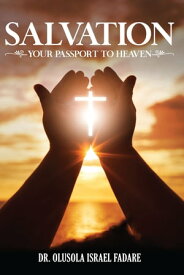 Salvation Your Passport To Heaven【電子書籍】[ Dr. Olusola Israel Fadare ]