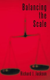 Balancing the Scale【電子書籍】[ Richard J. Jackson ]