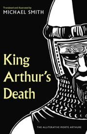 King Arthur's Death The Alliterative Morte Arthure【電子書籍】[ Michael Smith ]
