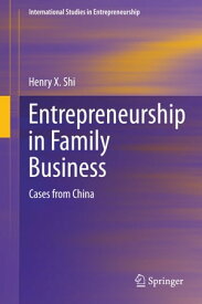 Entrepreneurship in Family Business Cases from China【電子書籍】[ Henry X Shi ]