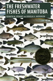 Freshwater Fishes of Manitoba【電子書籍】[ Kenneth Stewart ]