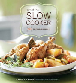 Art of the Slow Cooker 80 Exciting New Recipes【電子書籍】[ Andrew Schloss ]