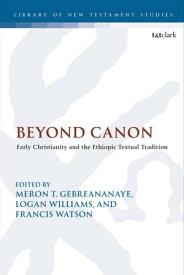 Beyond Canon Early Christianity and the Ethiopic Textual Tradition【電子書籍】