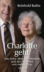 Charlotte geht Das hohe Alter, die Demenz und der Abschied von meiner Frau【電子書籍】[ Reinhold Ruthe ]