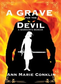 A Grave for The Devil A Warrior's Memoir【電子書籍】[ Ann Marie Conklin ]