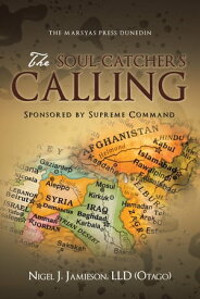 The Soul-Catcher's Calling Sponsored by Supreme Command【電子書籍】[ Nigel J. Jamieson LLD ]