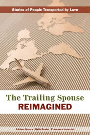 The Trailing Spouse Reimagined Stories of people transported by love【電子書籍】[ Rylla Resler ]