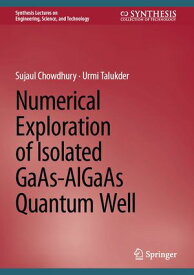 Numerical Exploration of Isolated GaAs-AlGaAs Quantum Well【電子書籍】[ Sujaul Chowdhury ]