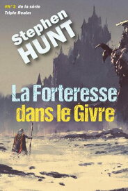 La Forteresse Dans Le Givre【電子書籍】[ Stephen Hunt ]