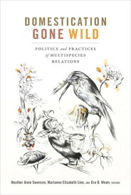 Domestication Gone Wild Politics and Practices of Multispecies Relations【電子書籍】