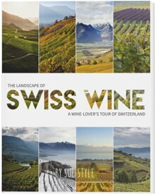 The Landscape of Swiss Wine A wine-lover's tour of Switzerland【電子書籍】[ Sue Style ]
