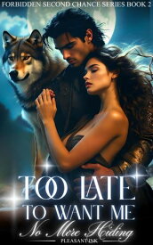Too Late To Want Me No More Hiding【電子書籍】[ Pleasant Ink ]