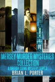 Mersey Murder Mysteries Collection A British Crime Mystery Series【電子書籍】[ Brian L. Porter ]
