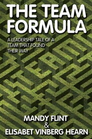 The Team Formula A Leadership Tale of a Team who Found their Way【電子書籍】[ Mandy Flint ]