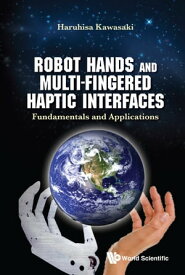 Robot Hands And Multi-fingered Haptic Interfaces: Fundamentals And Applications【電子書籍】[ Haruhisa Kawasaki ]