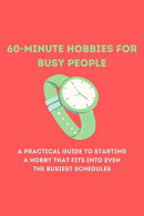 60-Minute Hobbies for Busy People