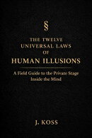 The Twelve Universal Laws of Human Illusions