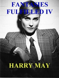 Fantasies Fulfilled IV【電子書籍】[ Harry May ]