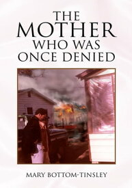 The Mother Who Was Once Denied【電子書籍】[ Mary Bottom-Tinsley ]