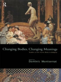 Changing Bodies, Changing Meanings Studies on the Human Body in Antiquity【電子書籍】