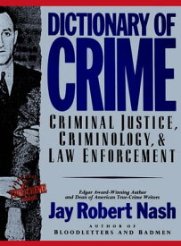 Dictionary of Crime Criminal Justice, Criminology, and Law Enforcement【電子書籍】[ Jay Robert Nash ]