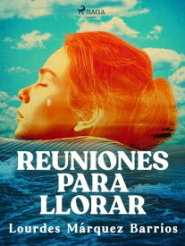 Reuniones para llorar【電子書籍】[ Lourdes M?rquez Barrios ]