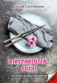Kirschbl?ten Sushi Geschichten aus dem Seniorenheim【電子書籍】[ Gerald Gleichmann ]