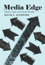 Media Edge Media Logic and Social Reality【電子書籍】[ David L. Altheide ]