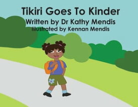 Tikiri Goes To Kinder【電子書籍】[ Kathy Mendis ]