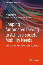 Shaping Automated Driving to Achieve Societal Mobility Needs A Human-Systems Integration Approach【電子書籍】
