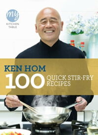 My Kitchen Table: 100 Quick Stir-fry Recipes【電子書籍】[ Ken Hom ]