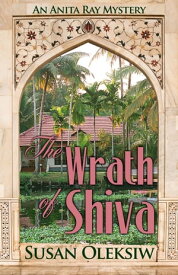 The Wrath of Shiva: An Anita Ray Mystery An Anita Ray Mystery, #2【電子書籍】[ Susan Oleksiw ]