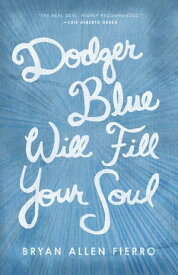Dodger Blue Will Fill Your Soul【電子書籍】[ Bryan Allen Fierro ]