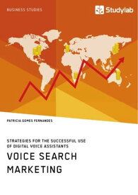 Voice Search Marketing. Strategies for the successful use of digital voice assistants【電子書籍】[ Patricia Gomes Fernandes ]