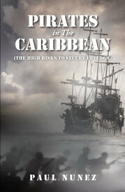 Pirates in The Carribean (The High Risks to Secure Freedom)【電子書籍】[ Paul Nunez ]