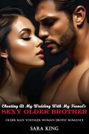 Cheating At My Wedding With My Fiancé’s Sexy Older Brother: Older Man Younger Woman Erotic Romance