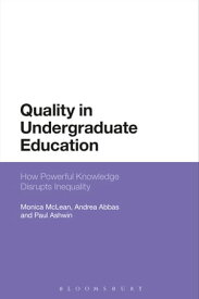 Quality in Undergraduate Education How Powerful Knowledge Disrupts Inequality【電子書籍】[ Dr Monica McLean ]