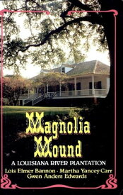 Magnolia Mound A Louisiana River Plantation【電子書籍】[ Lois Elmers Bannon ]