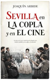 Sevilla en la copla y el cine【電子書籍】[ Joaqu?n Arbide ]