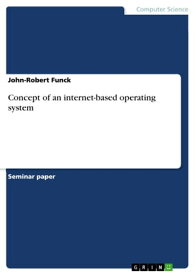 Concept of an internet-based operating system【電子書籍】[ John-Robert Funck ]
