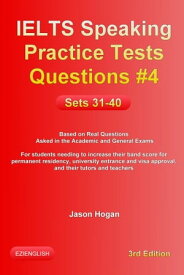 IELTS Speaking Practice Tests Questions #4. Sets 31-40. Based on Real Questions asked in the Academic and General Exams【電子書籍】[ Jason Hogan ]